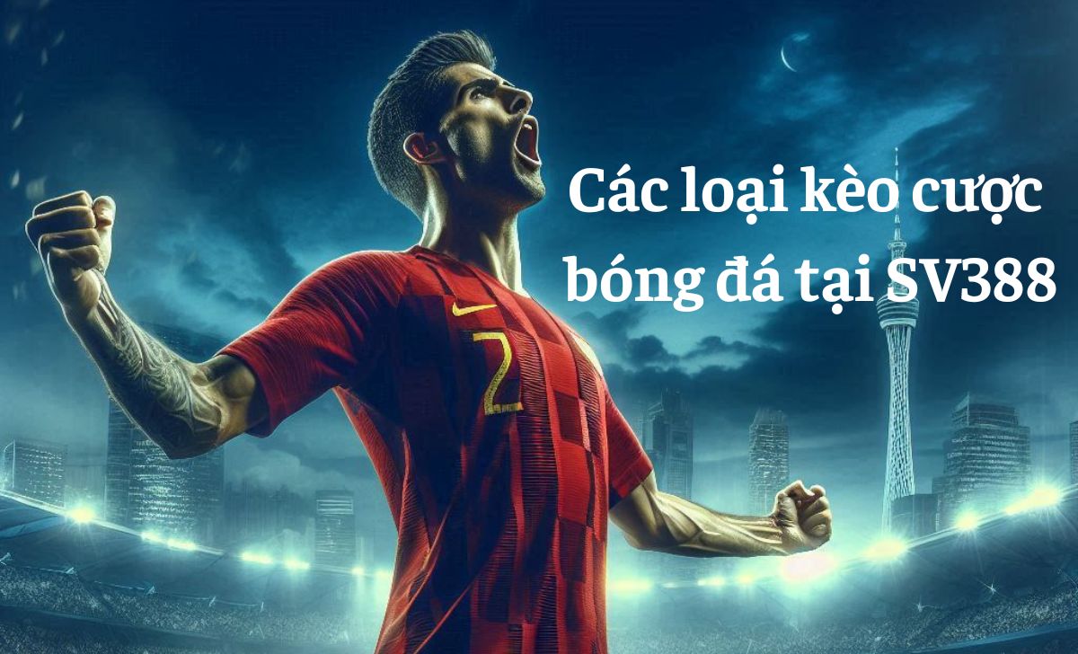 Các loại kèo cược bóng đá tại SV388
