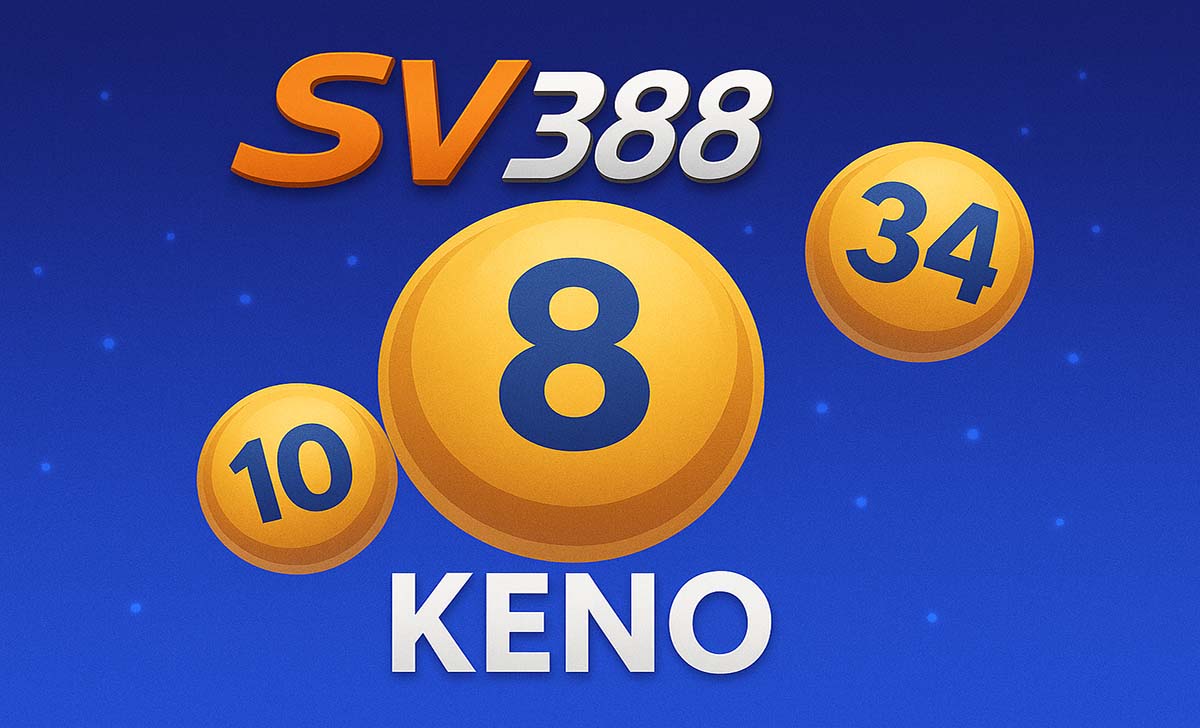 Keno SV388: Quy Tắc Và Cách Chơi Keno Hiệu Qủa
